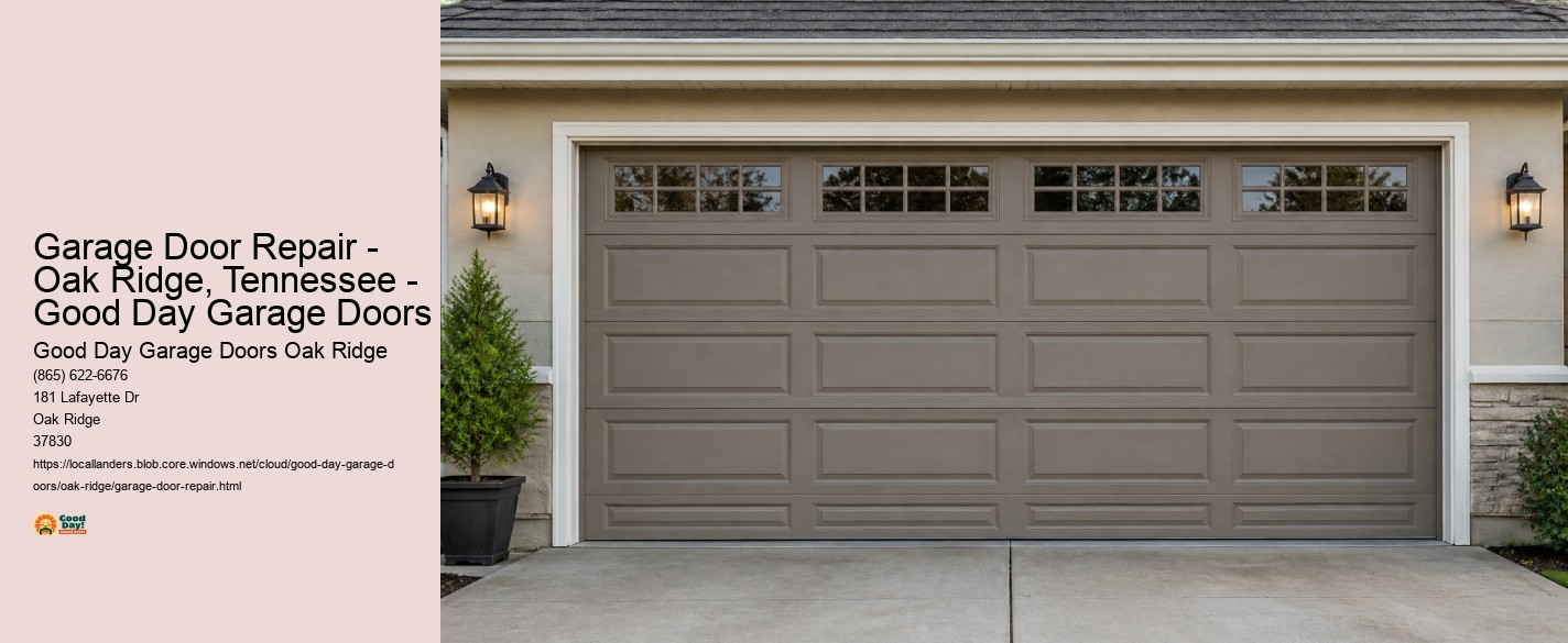 Garage Door Repair - Oak Ridge, Tennessee - Good Day Garage Doors Good Day Garage Doors Oak Ridge Garage Door Repair - Oak Ridge, Tennessee - Good Day Garage Doors