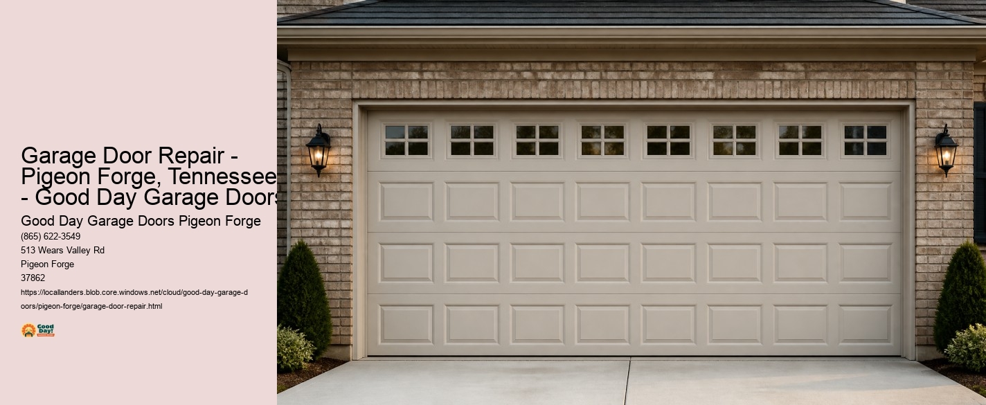 Garage Door Repair - Pigeon Forge, Tennessee - Good Day Garage Doors Good Day Garage Doors Pigeon Forge Garage Door Repair - Pigeon Forge, Tennessee - Good Day Garage Doors