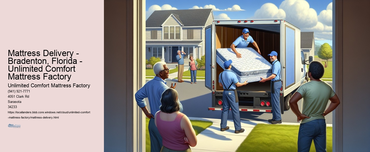Mattress Delivery - Bradenton, Florida - Unlimited Comfort Mattress Factory