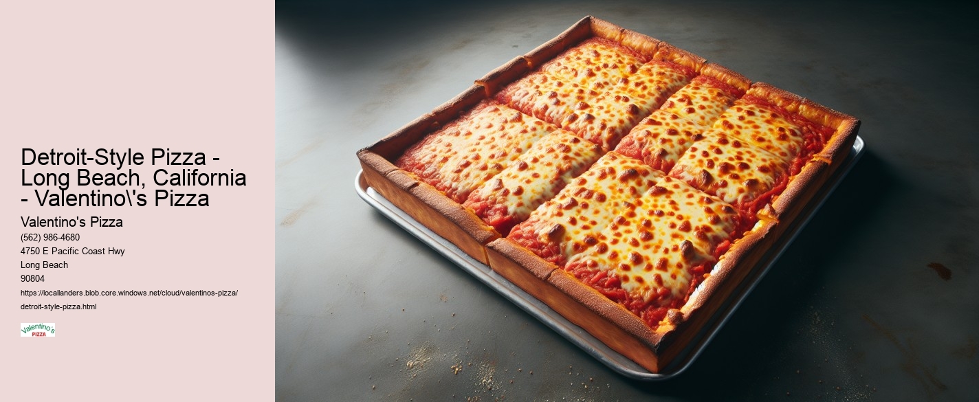 Detroit-Style Pizza - Long Beach, California - Valentino's Pizza Valentino's Pizza Detroit-Style Pizza - Long Beach, California - Valentino's Pizza